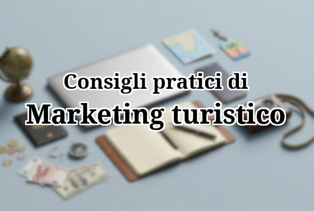 Consigli pratici di marketing turistico per aumentare le prenotazioni