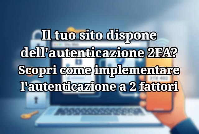 Come implementare l'autenticazione a due fattori 2FA sul sito